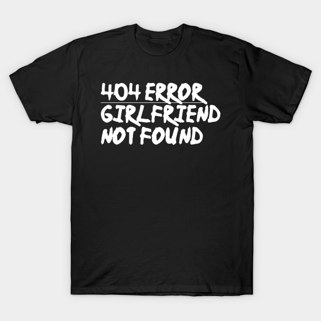 404 error girlfriend not found T-Shirt by Lin Watchorn 